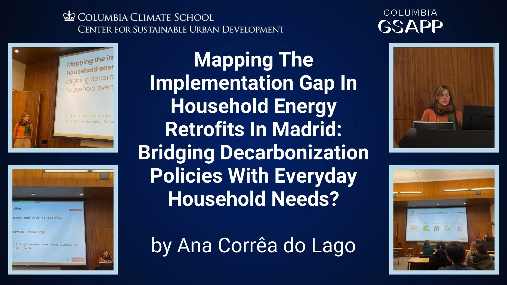 Logos: Columbia Climate School Center for Sustainable Urban Development, Columbia GSAPPMapping The Implementation Gap In Household Energy Retrofits In Madrid: Bridging Decarbonization Policies With Everyday Household Needs? by Ana Corrêa do LagoImages: Ana Corrêa do Lago speaking and giving a presentation